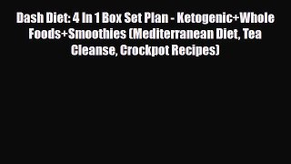 Read ‪Dash Diet: 4 In 1 Box Set Plan - Ketogenic+Whole Foods+Smoothies (Mediterranean Diet