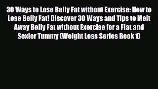 Read ‪30 Ways to Lose Belly Fat without Exercise: How to Lose Belly Fat! Discover 30 Ways and