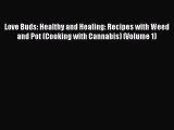 PDF Love Buds: Healthy and Healing: Recipes with Weed and Pot (Cooking with Cannabis) (Volume