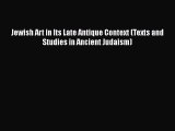 PDF Jewish Art in Its Late Antique Context (Texts and Studies in Ancient Judaism) Free Books