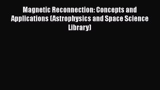 PDF Magnetic Reconnection: Concepts and Applications (Astrophysics and Space Science Library)