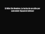 Download El Niño Sin Nombre: La lucha de un niño por sobrevivir (Spanish Edition) PDF Free