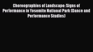 PDF Choreographies of Landscape: Signs of Performance in Yosemite National Park (Dance and