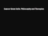 Download Cancer Stem Cells: Philosophy and Therapies PDF Online
