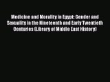 Download Medicine and Morality in Egypt: Gender and Sexuality in the Nineteenth and Early Twentieth