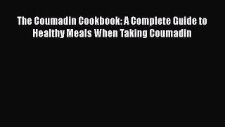 [Download] The Coumadin Cookbook: A Complete Guide to Healthy Meals When Taking Coumadin [Download]