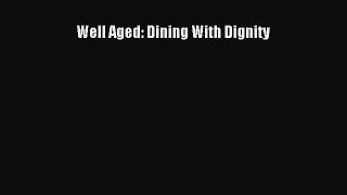 [Download] Well Aged: Dining With Dignity [Download] Online