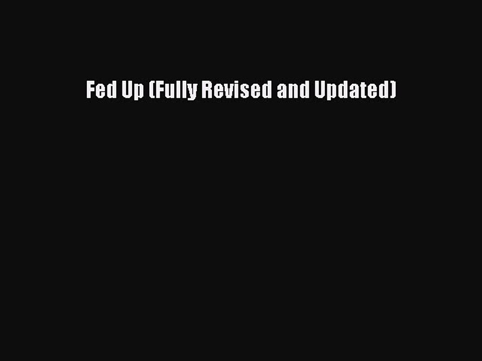 [PDF] Fed Up (Fully Revised and Updated) [PDF] Online