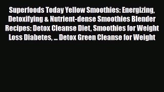 Read ‪Superfoods Today Yellow Smoothies: Energizing Detoxifying & Nutrient-dense Smoothies