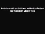 Read Beef Cheese Wraps: Delicious and Healthy Recipes You Can Quickly & Easily Cook Ebook