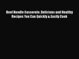 Download Beef Noodle Casserole: Delicious and Healthy Recipes You Can Quickly & Easily Cook