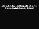 Read Anthropology Space and Geographic Information Systems (Spatial Information Systems) Ebook