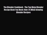 Read The Blender Cookbook - The Top Ninja Blender Recipe Book You Need: Over 25 Mind-blowing