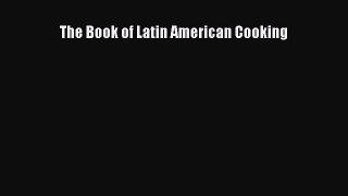 Read The Book of Latin American Cooking Ebook
