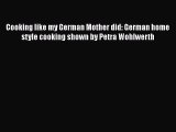 Read Cooking like my German Mother did: German home style cooking shown by Petra Wohlwerth