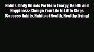 Read ‪Habits: Daily Rituals For More Energy Health and Happiness: Change Your Life In Little