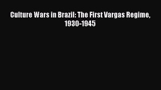 Download Culture Wars in Brazil: The First Vargas Regime 1930-1945 PDF Online