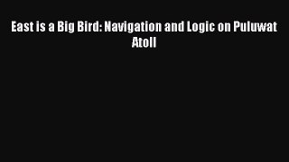 Download East is a Big Bird: Navigation and Logic on Puluwat Atoll PDF Free