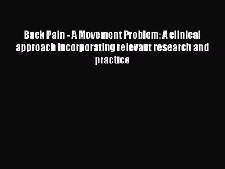 Read Back Pain - A Movement Problem: A clinical approach incorporating relevant research and