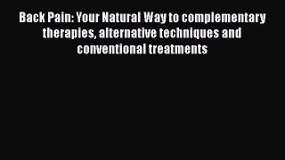 Read Back Pain: Your Natural Way to complementary therapies alternative techniques and conventional