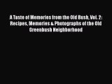 Download A Taste of Memories from the Old Bush Vol. 2: Recipes Memories & Photographs of the