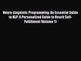Read Neuro-Linguistic Programming: An Essential Guide to NLP: A Personalized Guide to Reach