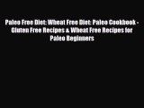 Read ‪Paleo Free Diet: Wheat Free Diet: Paleo Cookbook - Gluten Free Recipes & Wheat Free Recipes‬