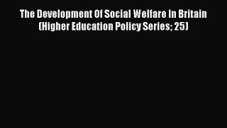 Read The Development Of Social Welfare In Britain (Higher Education Policy Series 25) Ebook