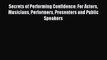 Download Secrets of Performing Confidence: For Actors Musicians Performers Presenters and Public