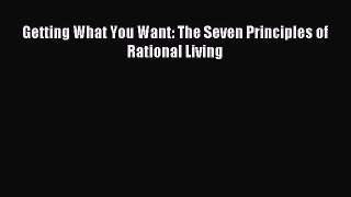 Download Getting What You Want: The Seven Principles of Rational Living PDF Free