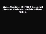 Download Women Adventurers 1750-1900: A Biographical Dictionary With Excerpts from Selected