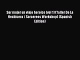 Download Ser mujer un viaje heroico (vol 1) (Taller De La Hechicera / Sorceress Workshop) (Spanish