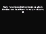 Read Power Factor Specialization: Shoulders & Back: Shoulders and Back (Power Factor Specialization