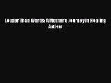 PDF Louder Than Words: A Mother's Journey in Healing Autism Free Books