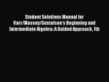 Read Student Solutions Manual for Karr/Massey/Gustafson's Beginning and Intermediate Algebra: