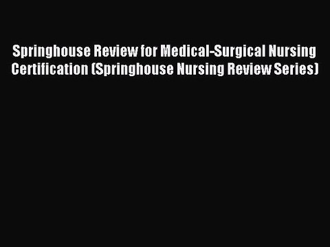 Download Springhouse Review for Medical-Surgical Nursing Certification (Springhouse Nursing