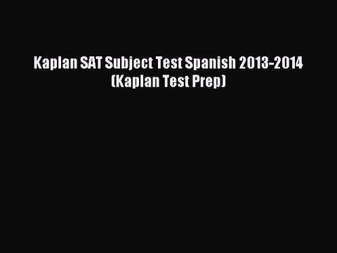 Read Kaplan SAT Subject Test Spanish 2013-2014 (Kaplan Test Prep) Ebook Free