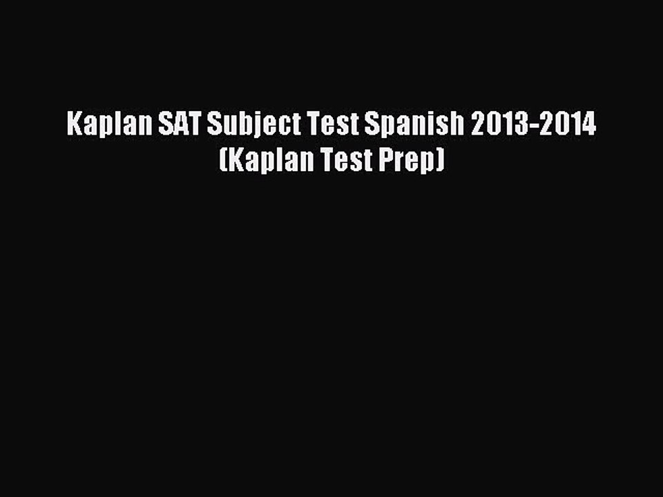 Read Kaplan SAT Subject Test Spanish 2013-2014 (Kaplan Test Prep) Ebook Free