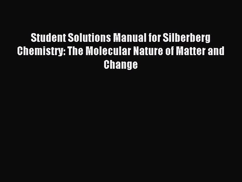 Download Student Solutions Manual for Silberberg Chemistry: The Molecular Nature of Matter