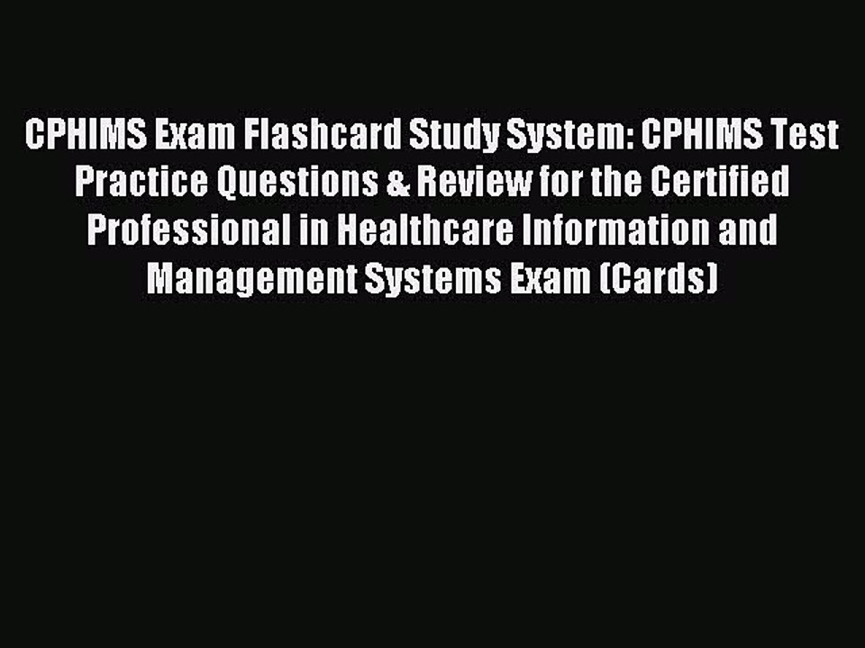 Download CPHIMS Exam Flashcard Study System: CPHIMS Test Practice Questions & Review for the