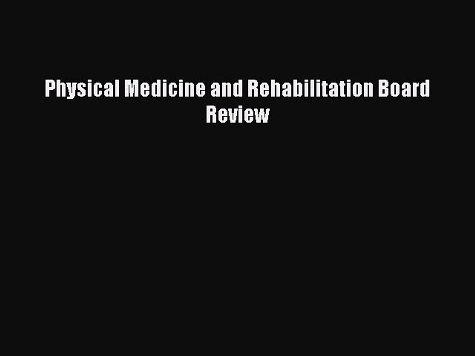 Read Physical Medicine and Rehabilitation Board Review Ebook Free