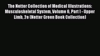 Read The Netter Collection of Medical Illustrations: Musculoskeletal System Volume 6 Part I