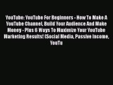 PDF YouTube: YouTube For Beginners - How To Make A YouTube Channel Build Your Audience And