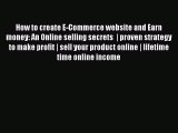 Download How to create E-Commerce website and Earn money: An Online selling secrets  | proven