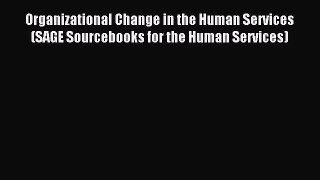 Read Organizational Change in the Human Services (SAGE Sourcebooks for the Human Services)