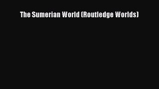Read The Sumerian World (Routledge Worlds) Ebook Free