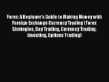 Download Forex: A Beginner's Guide to Making Money with Foreign Exchange Currency Trading (Forex