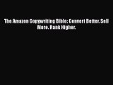 Download The Amazon Copywriting Bible: Convert Better. Sell More. Rank Higher.  Read Online