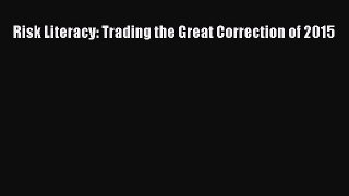 PDF Risk Literacy: Trading the Great Correction of 2015  EBook