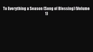 Read To Everything a Season (Song of Blessing) (Volume 1) Ebook Free